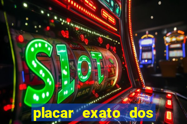 placar exato dos jogos de hoje